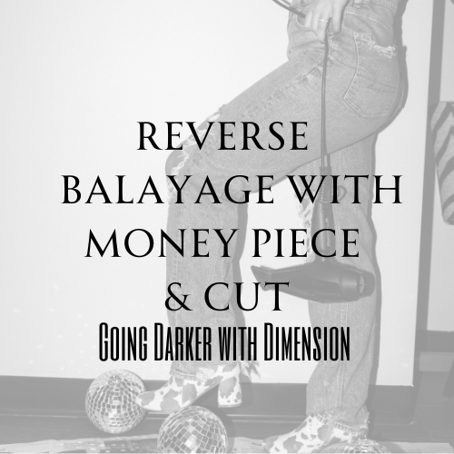 REVERSE BALAYAGE+MONEY PIECE & CUT