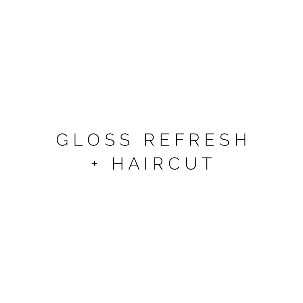 Gloss Refresh + Haircut