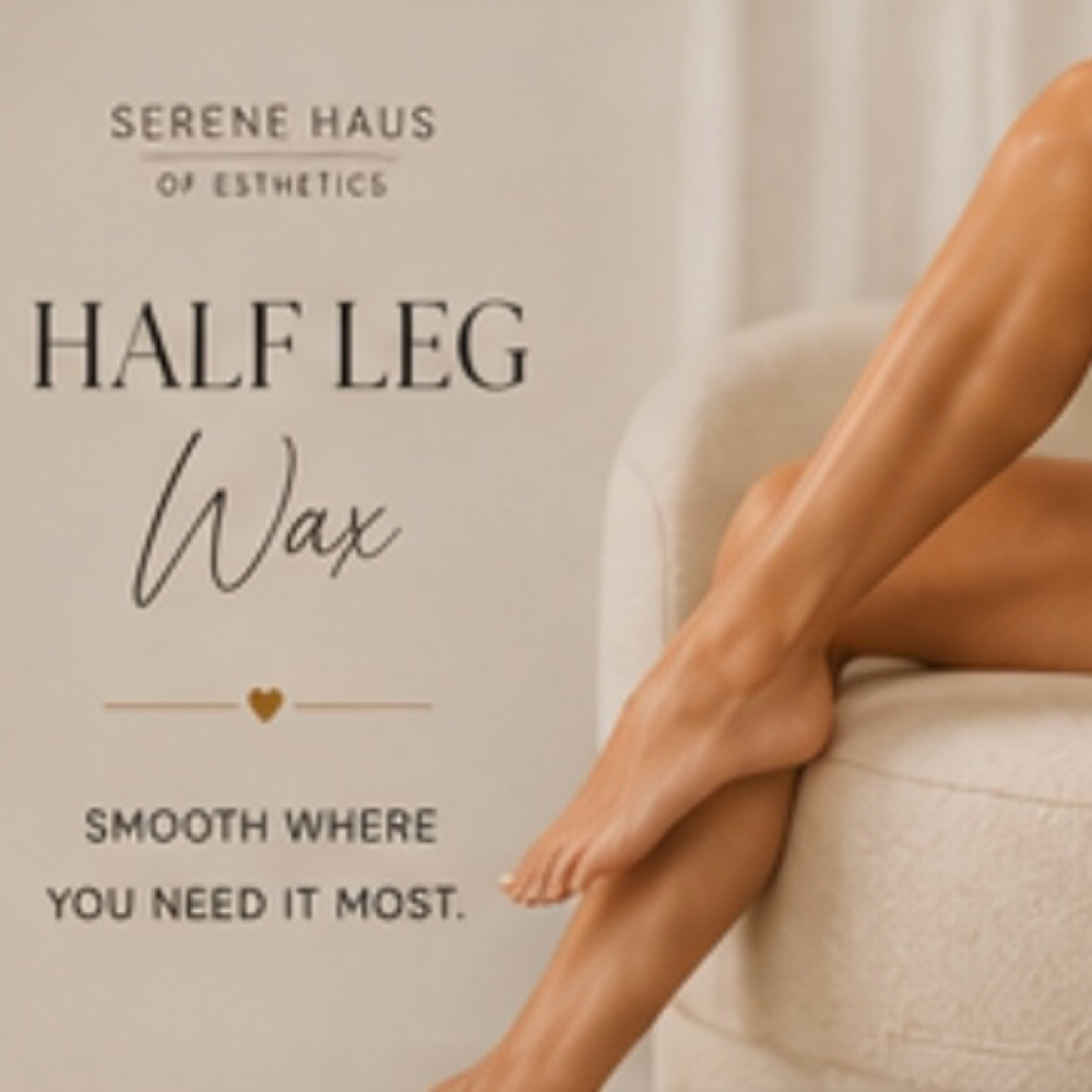 Half Leg Wax ✨ at Serene Haus of Esthetics 🤎 in Raleigh, NC