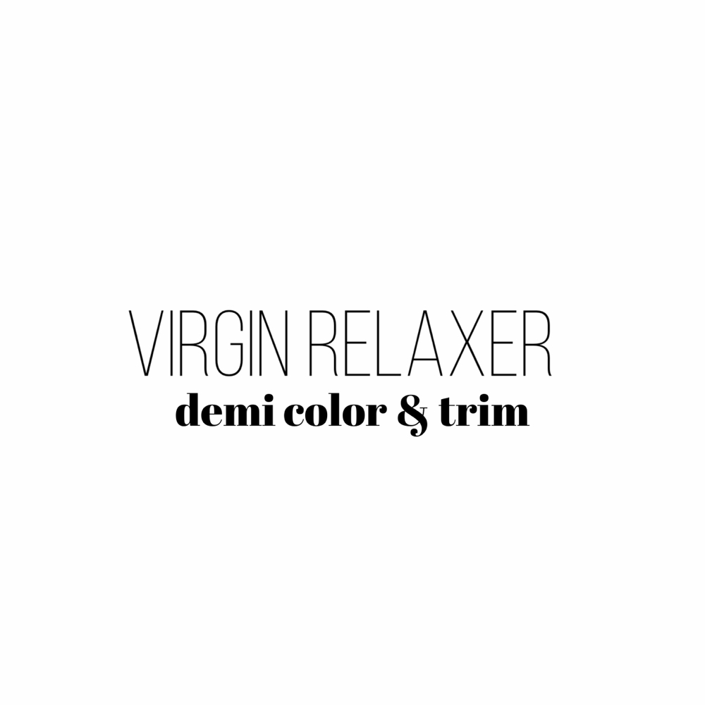 Virgin relaxer, Demi Color, and Trim