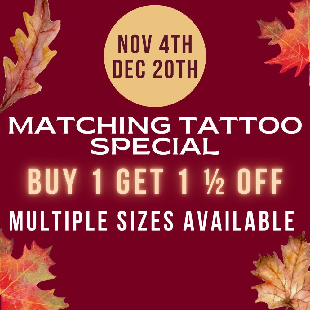 MATCHING TATTOOS BUY 1 GET 1 1/2OFF