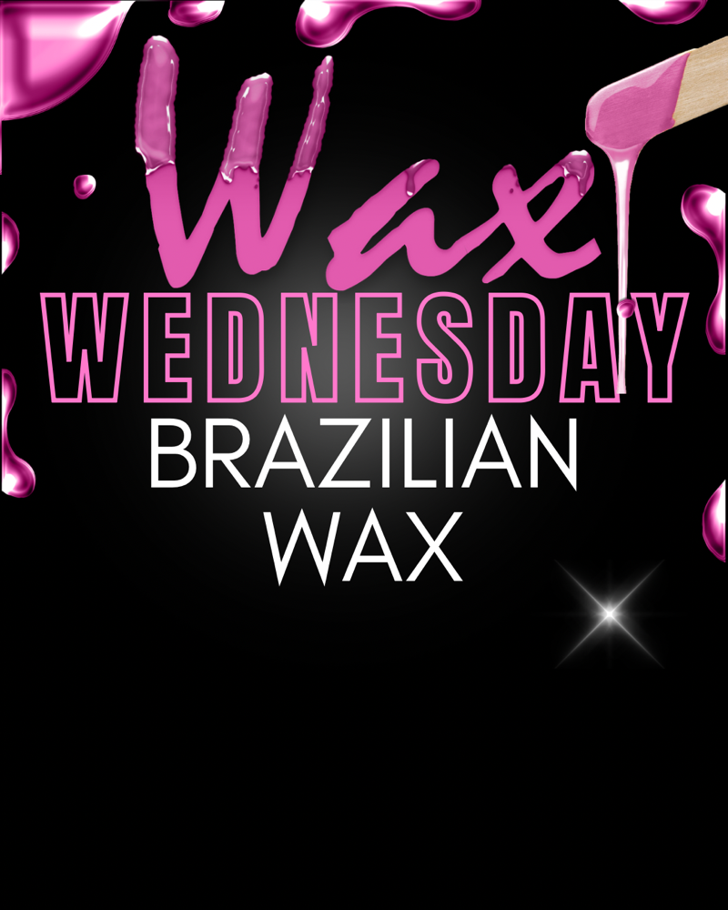 WAX WEDNESDAY BRAZILIAN WAX (WOMEN)
