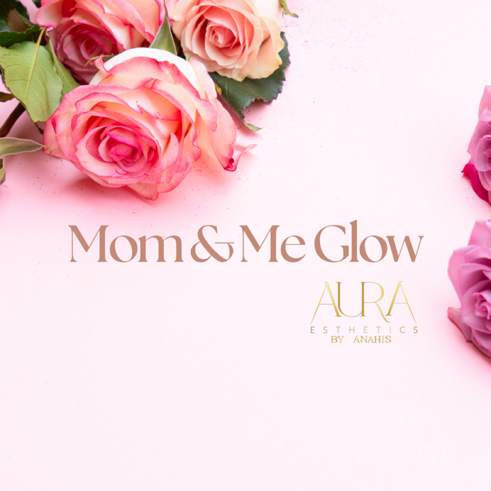 ✨Mom & Me Glow✨ at Aura Esthetics By Anahis in Denver Co, CO