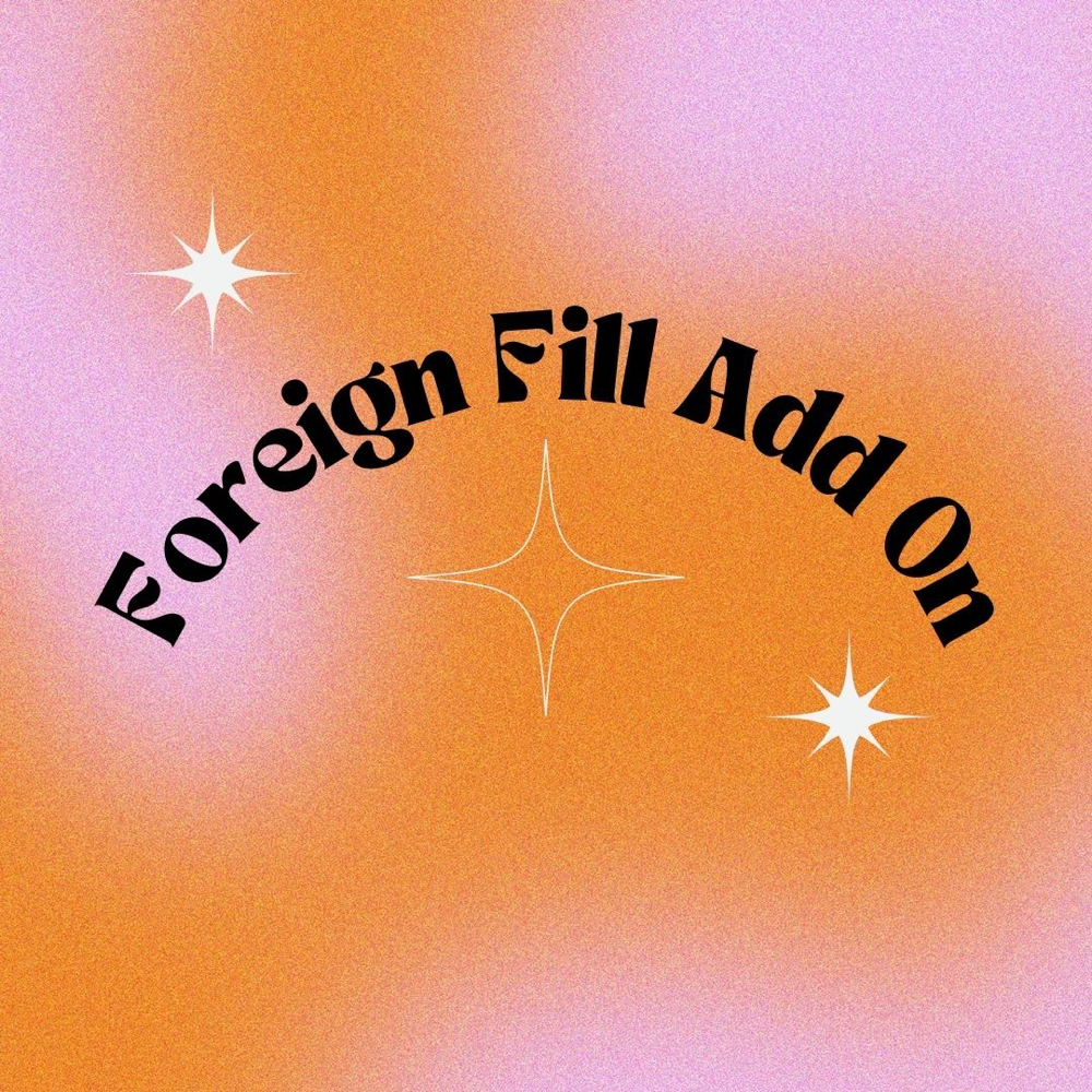 Foreign Fill Add On
