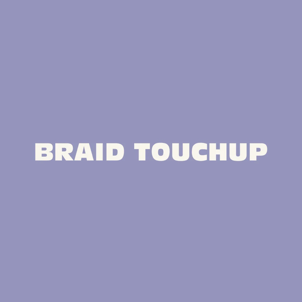 Braids Touch Up (price varies)