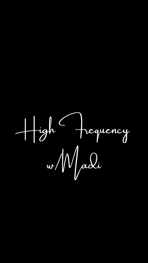 High Frequency w/ Madi