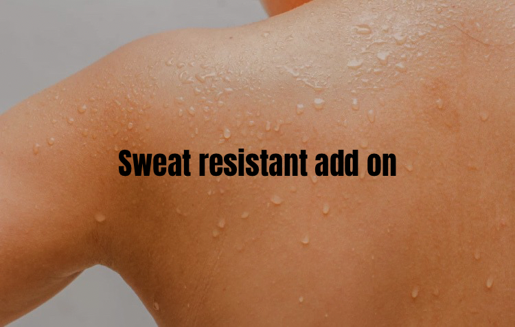 Sweat Resistant Add On