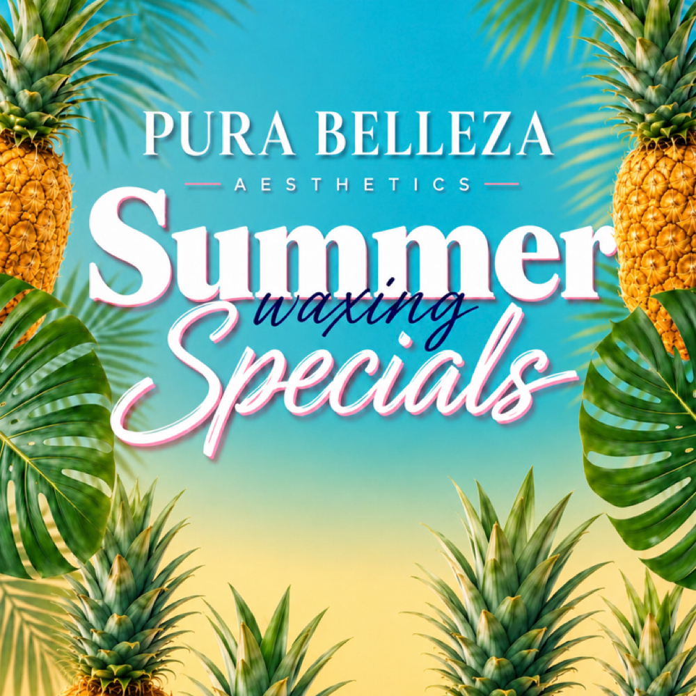 Summer Waxing Specials 🍍 at Pura Belleza Aesthetics in Avondale, AZ