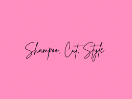 Shampoo, Cut, Style