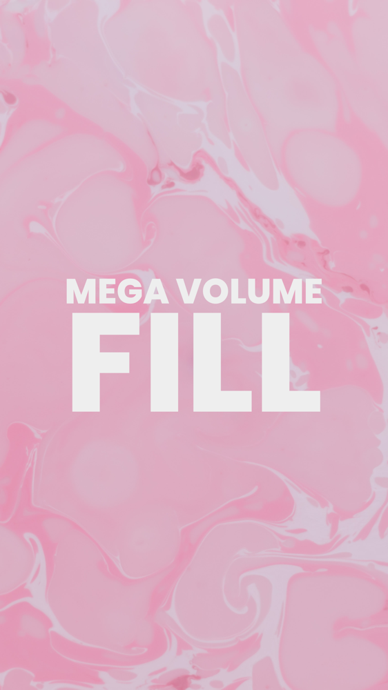 Mega Volume Fill