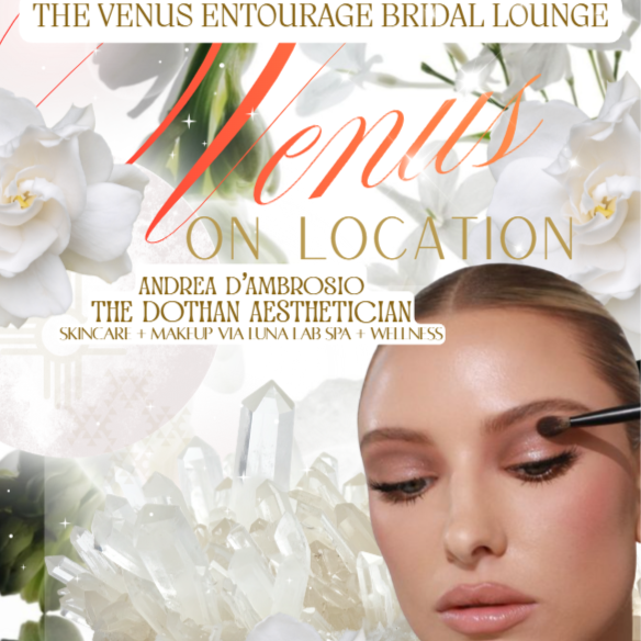 THE VENUS BRIDAL ENTOURAGE at Andrea D'Ambrosio, The Dothan Aesthetician, LUNA LAB Spa + Wellness in Dothan, AL
