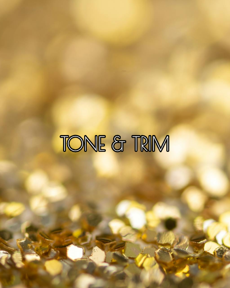 EXISTING CLIENT ONLY: TONE & TRIM