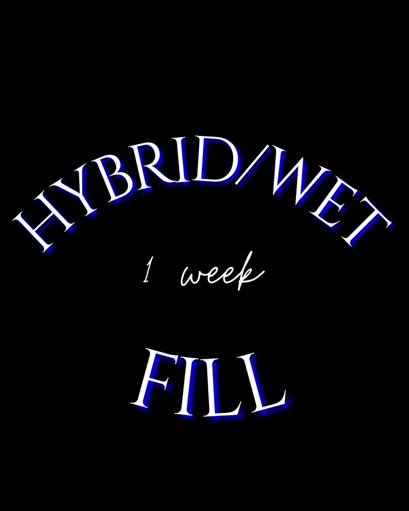 Hybrid/wet 1 Week Fill