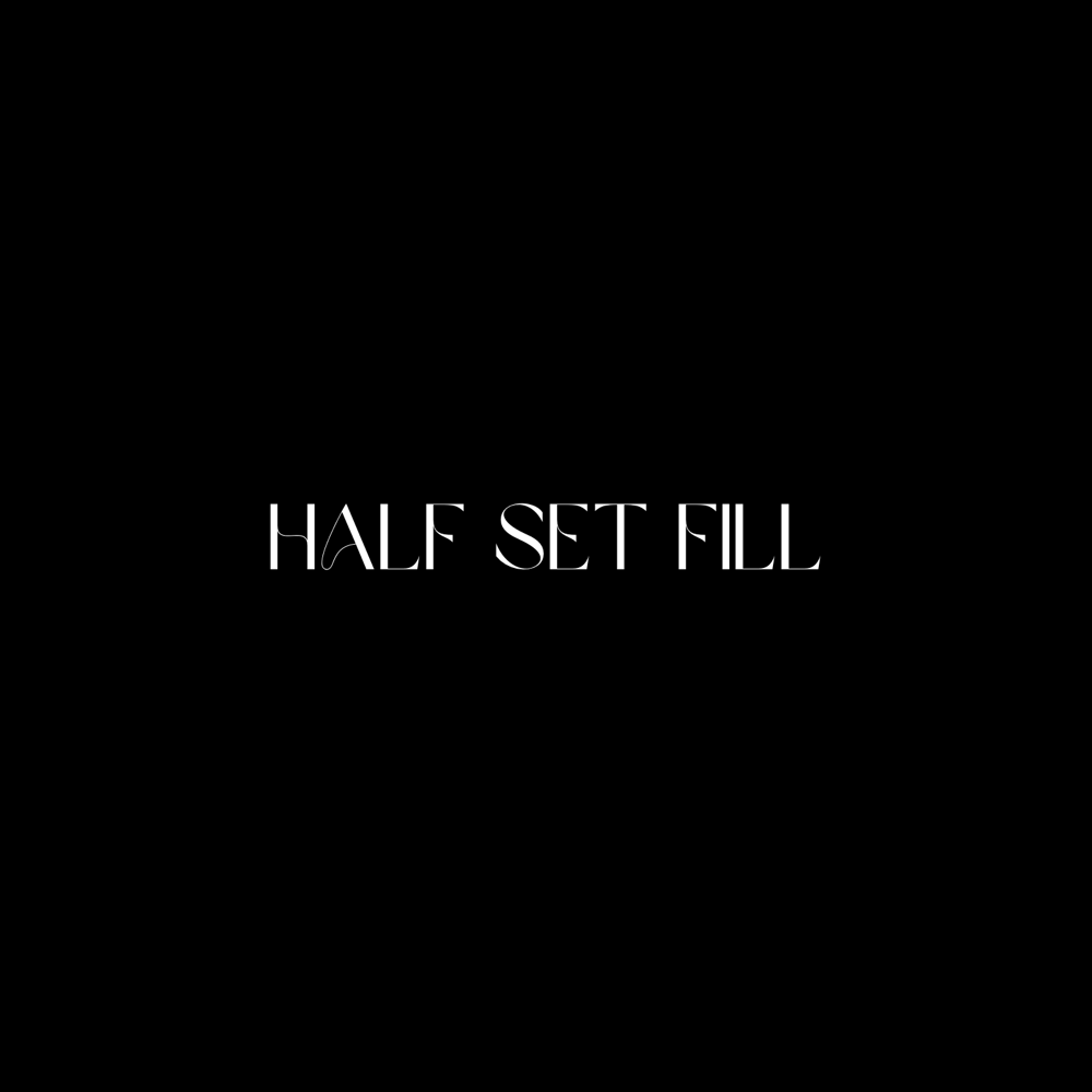 Half Set Fill