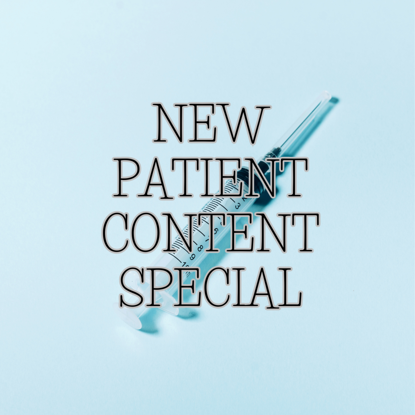 NEW PATIENT CONTENT SPECIAL