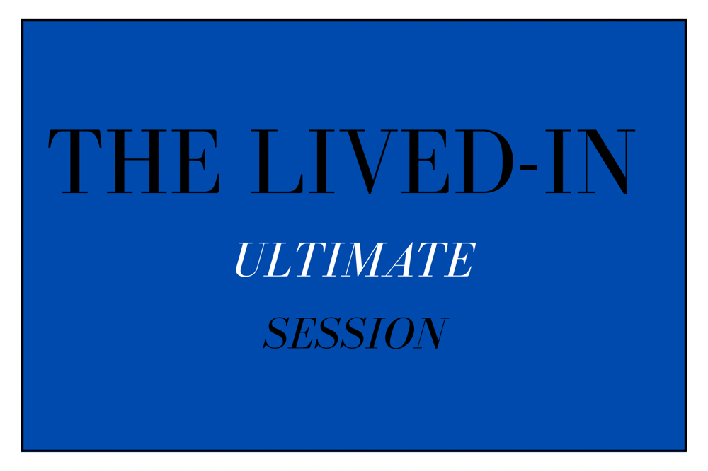 The Lived-In ULTIMATE Session