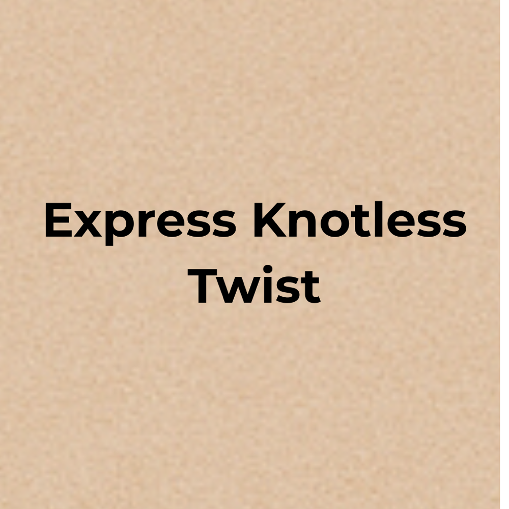 Express knotless Twists