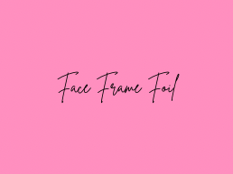 Face Frame Foil