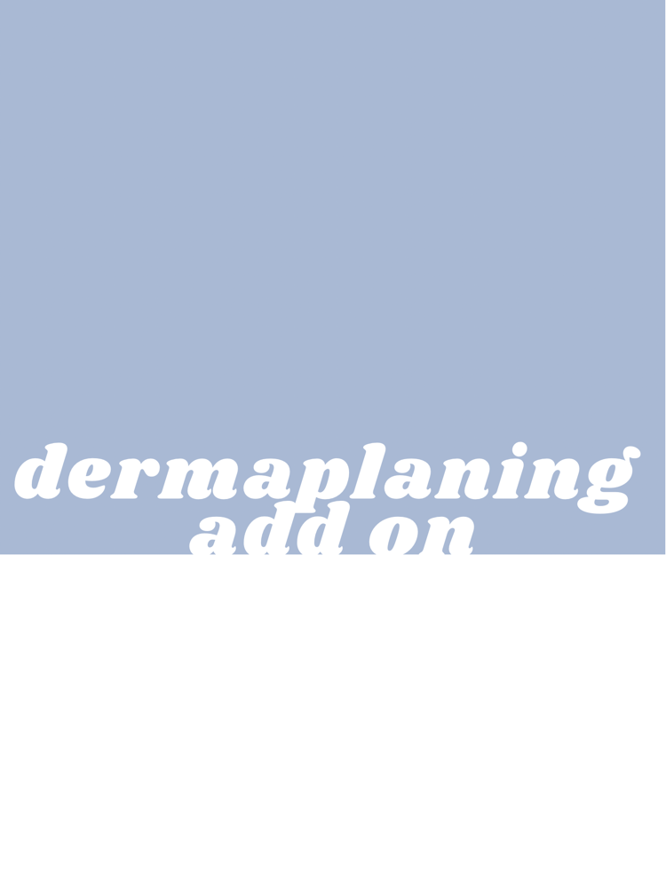 Dermaplaning - Facial Add On