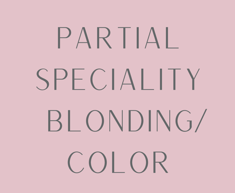 Partial Specialty Blonding/Coloring