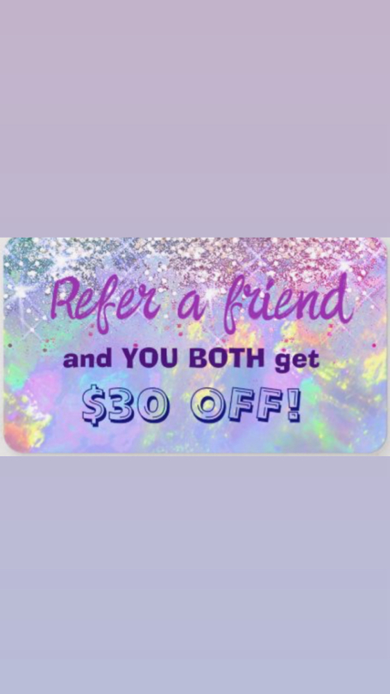 Refer/Bring A Friend ~$30 OFF Each!