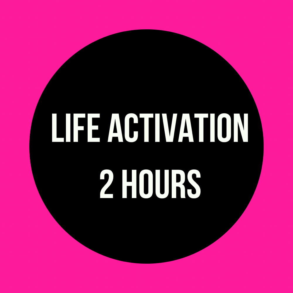 Life Activation 2 Hours @ $250