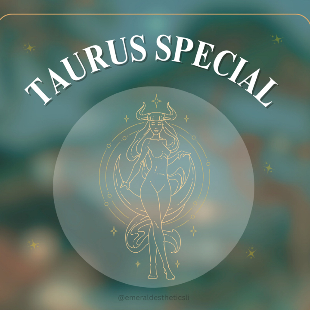 TAURUS SPECIAL at Emerald Esthetics in Deer Park, NY
