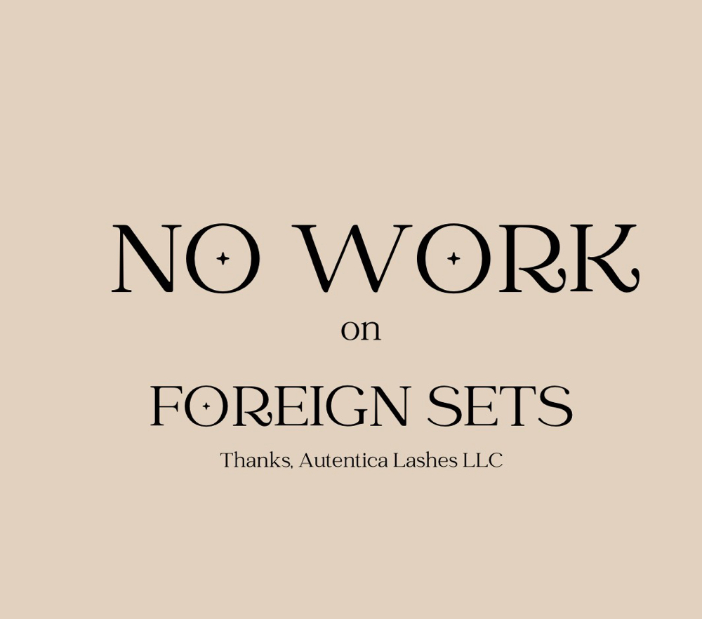 NO WORK ON FOREIGN SETS at Autentica Lashes LLC in Pompton Plains, NJ