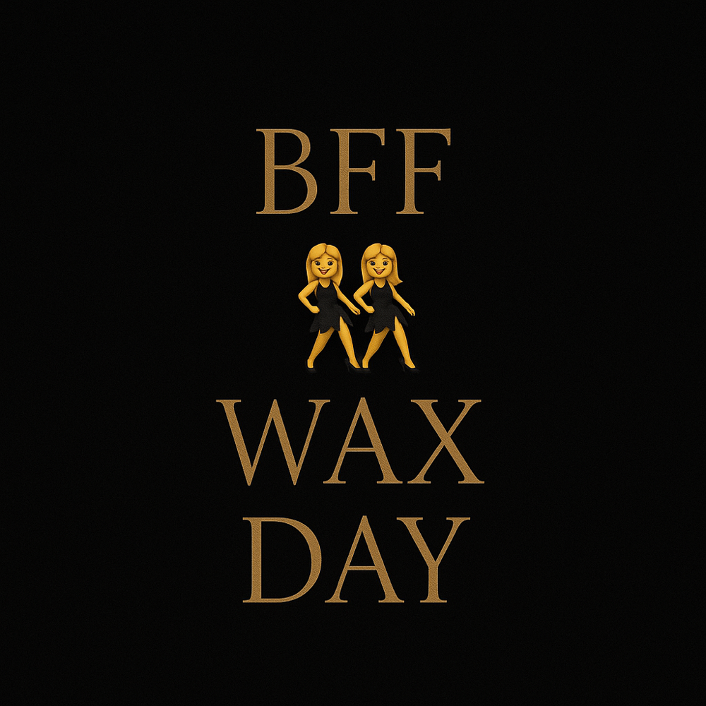 BFF Wax Day Oct 28th & 29th Only