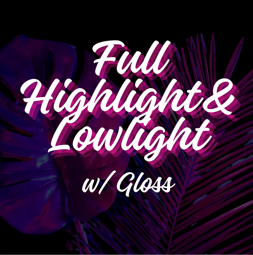 Full Highlight & Lowlight w/ Gloss
