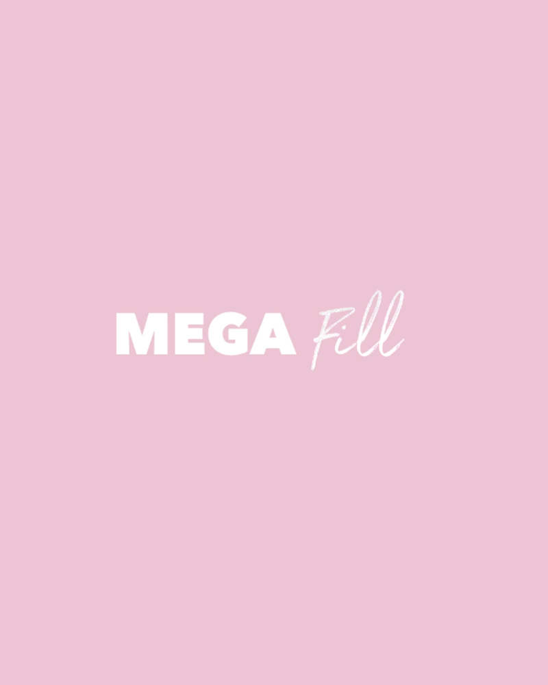 Mega Volume Fill