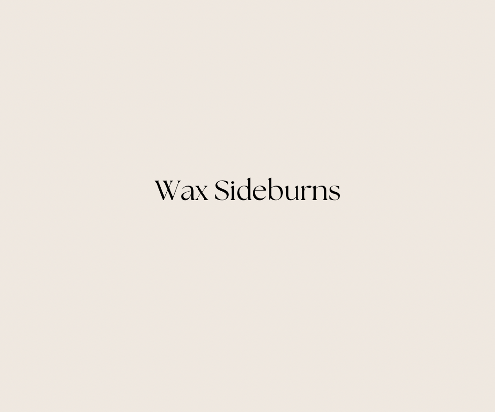 Wax Side Burns