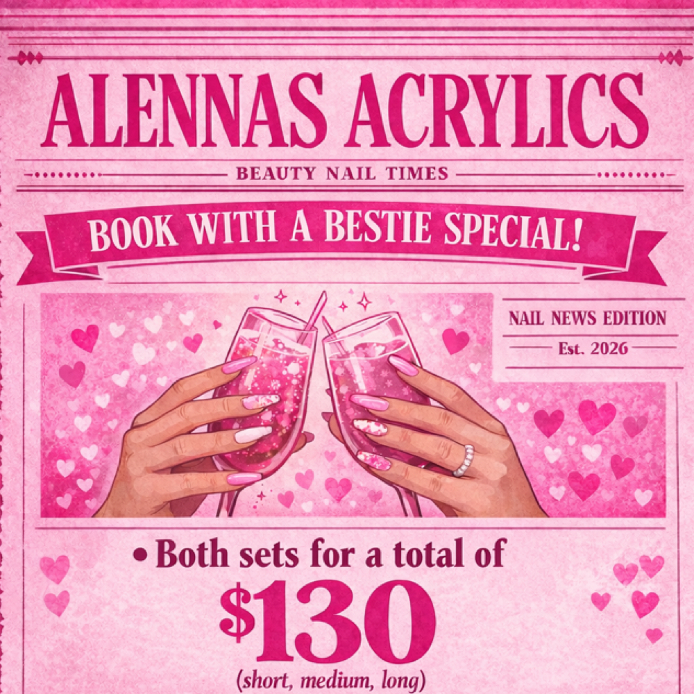BOOK WITH A BESTIE at Alenna’s Acrylics in Bay City, TX