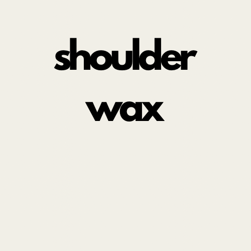 Shoulder Wax