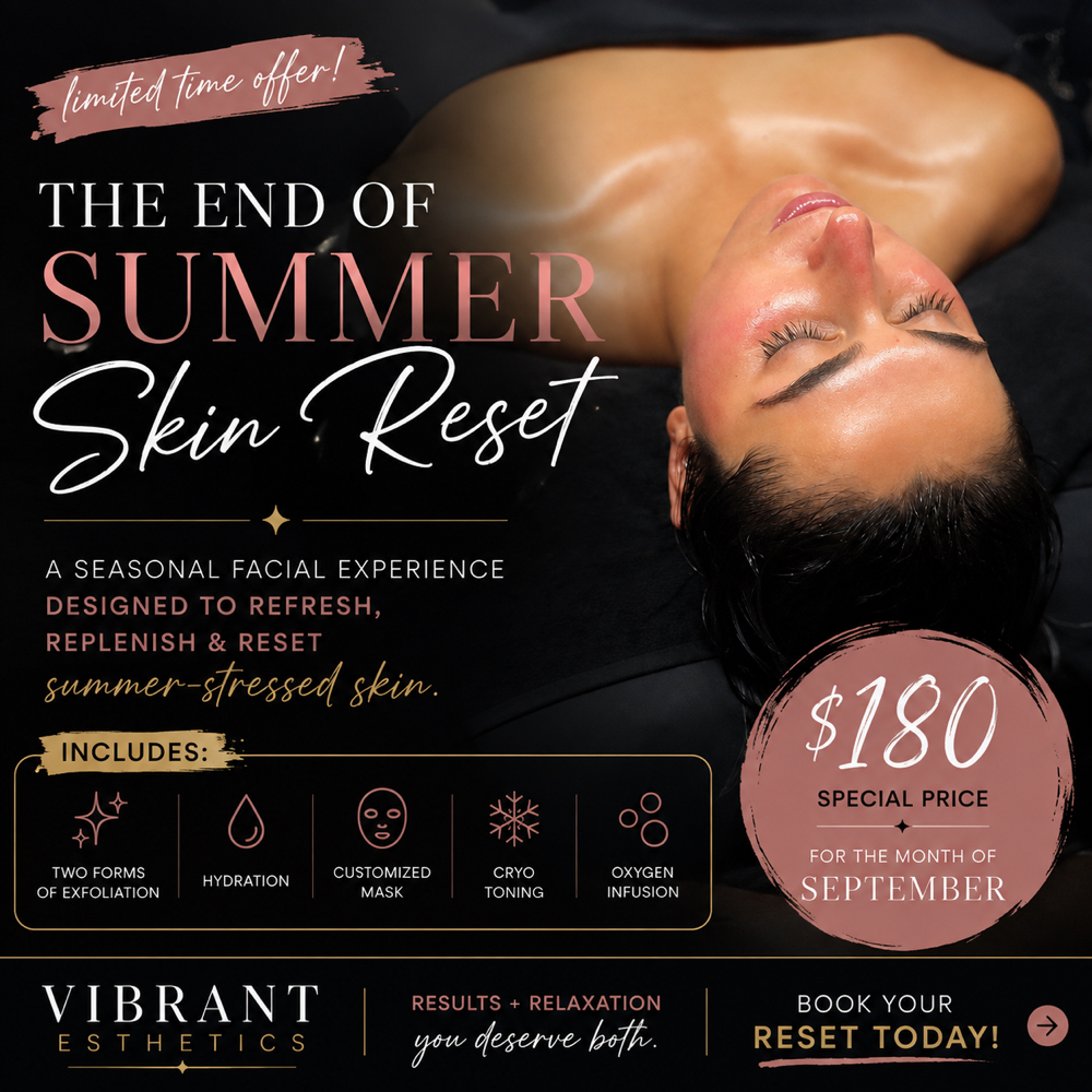 End Of Summer Reset at Vibrant Esthetics Inc. in Mount Sinai, NY