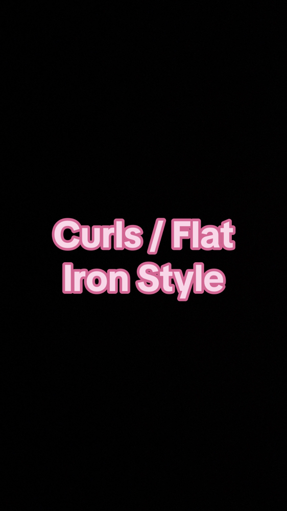 Curls/ Flat Iron Style