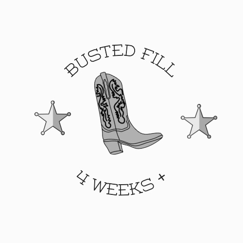 Busted Fill (4 Weeks) $120