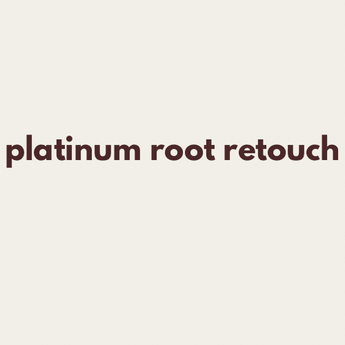 Platinum Root Re-Touch