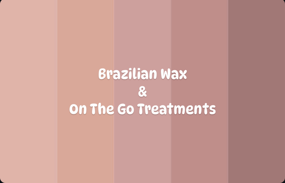 Brazilian & On The Go Treatments