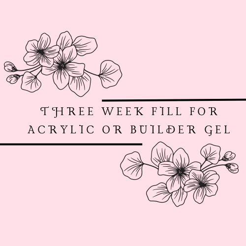 3 Week Acrylic/ Builder Gel Fill