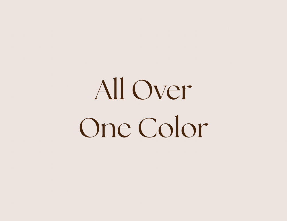All Over One Color
