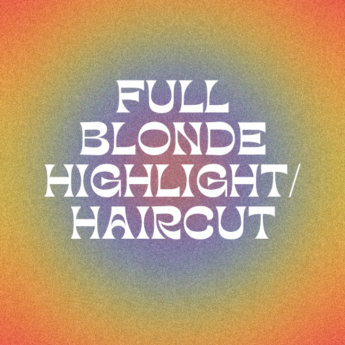 Full Blonde Highlight/Haircut