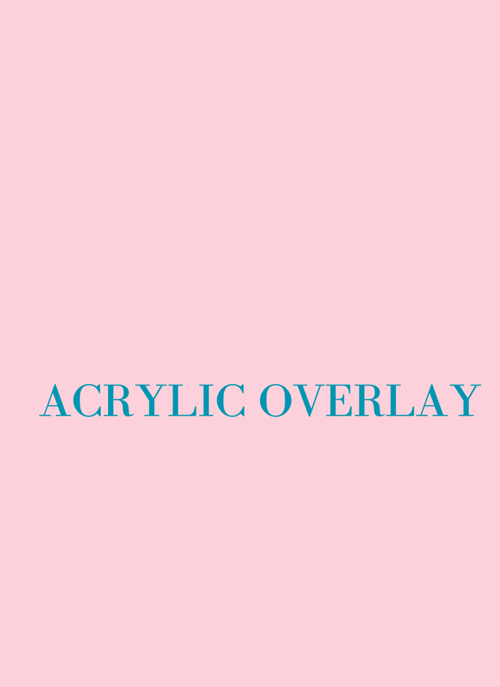 * Acrylic Overlay