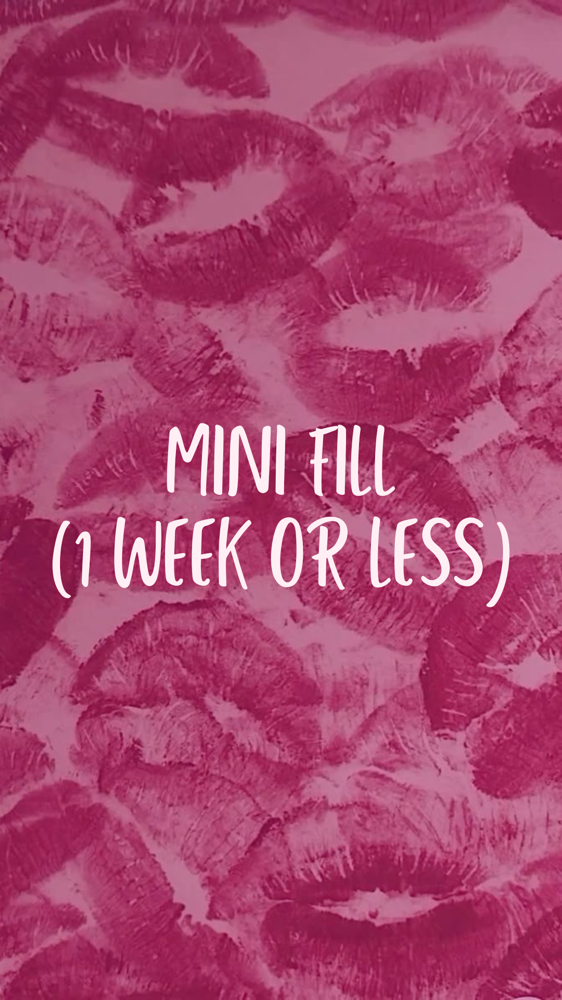 Mini Fill (1 Week or Less)