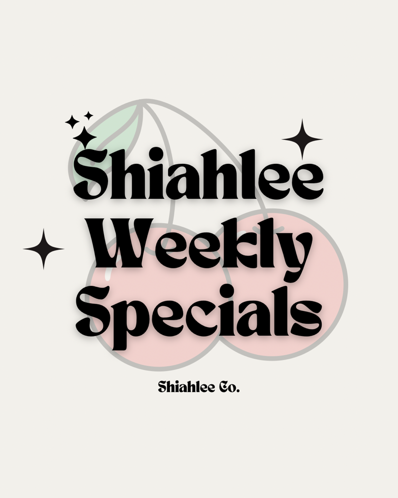 🍒Shiahlee Weekly Specials