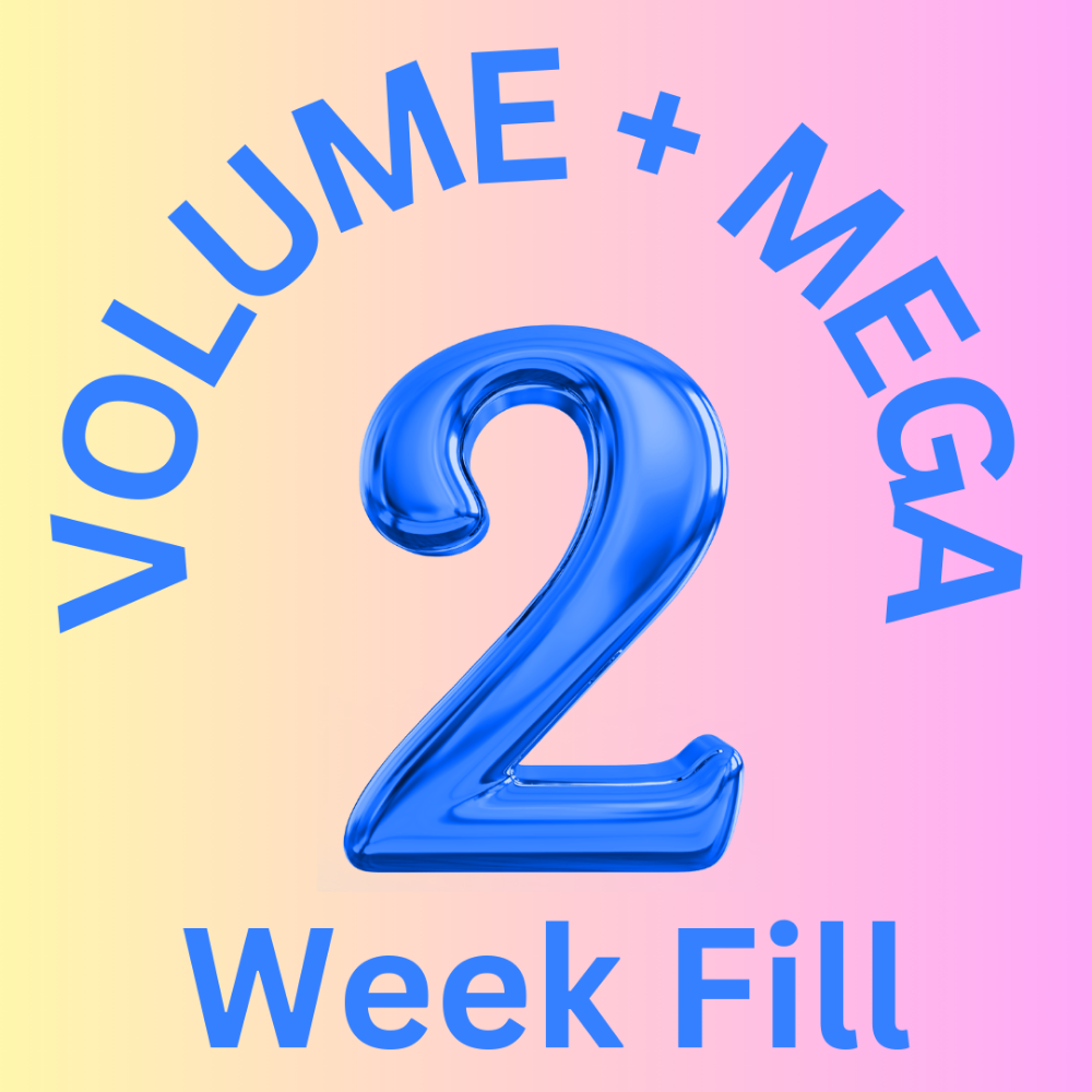 Volume/ Mega Volume 2 Week Fill
