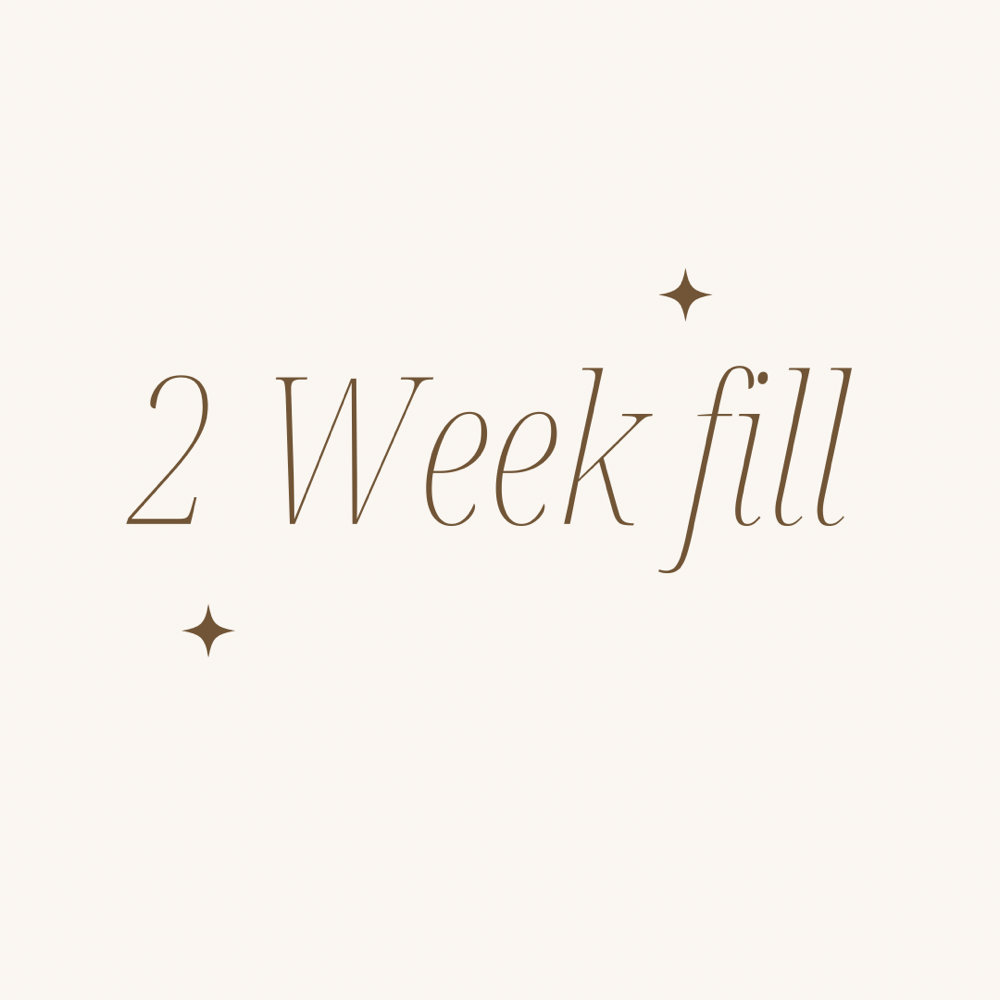 2 Week Fill
