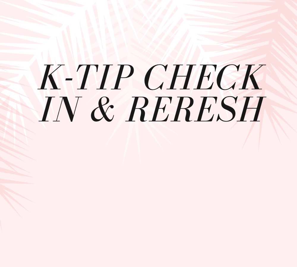 K-Tip Check In & Refresh