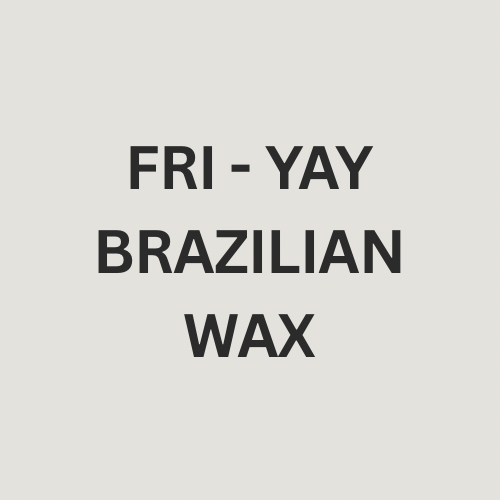 FRI-YAY BRAZILIAN WAX