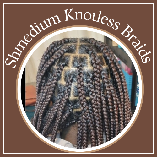 Shmedium Knotless Braids